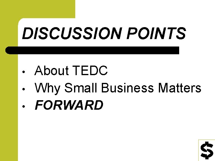 DISCUSSION POINTS • • • About TEDC Why Small Business Matters FORWARD 