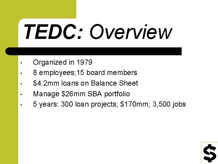 TEDC: Overview • • • Organized in 1979 8 employees; 15 board members $4.