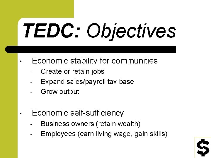 TEDC: Objectives • Economic stability for communities • • Create or retain jobs Expand