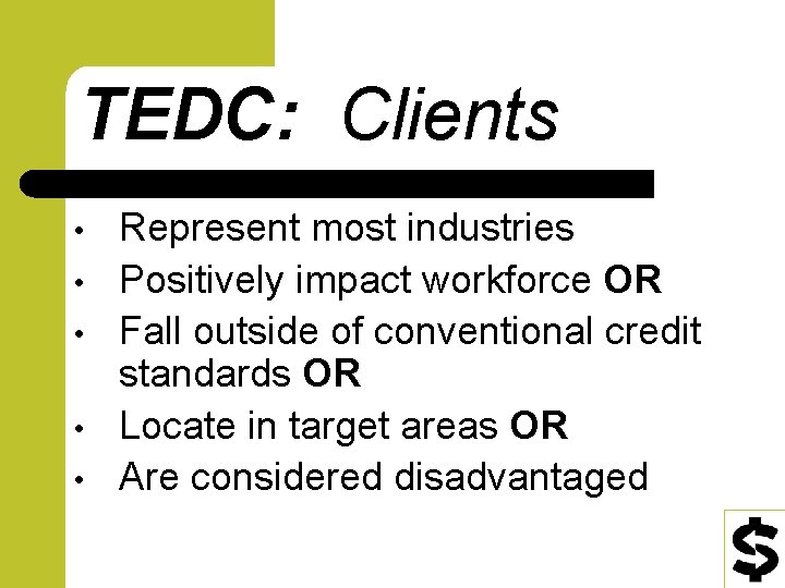 TEDC: Clients • • • Represent most industries Positively impact workforce OR Fall outside