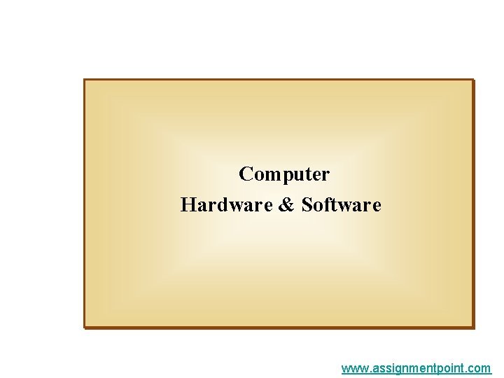 Computer Hardware & Software www. assignmentpoint. com 