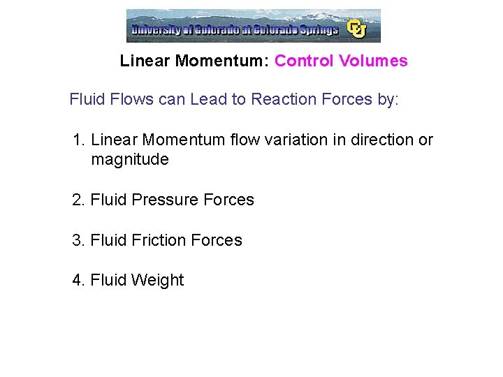 Linear Momentum: Control Volumes Fluid Flows can Lead to Reaction Forces by: 1. Linear