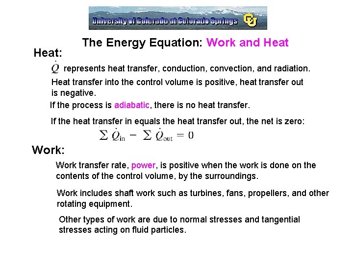 The Energy Equation: Work and Heat: represents heat transfer, conduction, convection, and radiation. Heat