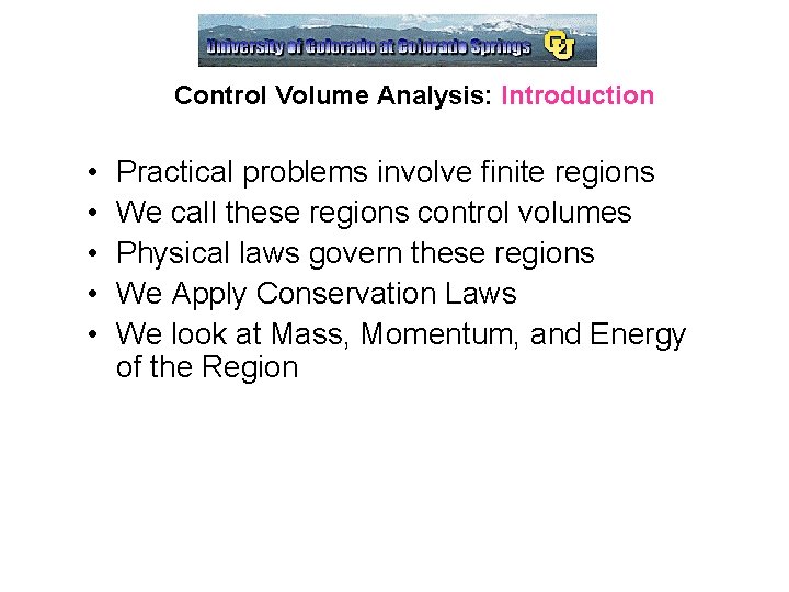 Control Volume Analysis: Introduction • • • Practical problems involve finite regions We call