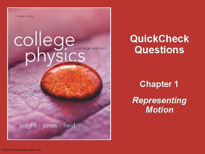 Quick. Check Questions Chapter 1 Representing Motion © 2015 Pearson Education, Inc. 