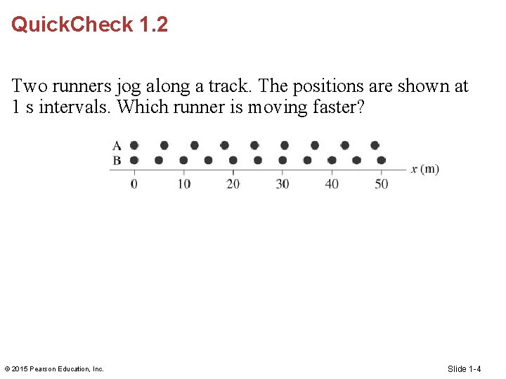 Quick. Check 1. 2 Two runners jog along a track. The positions are shown