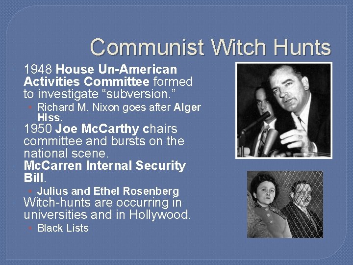 Communist Witch Hunts 1948 House Un-American Activities Committee formed to investigate “subversion. ” • Communist Witch Hunts 1948 House Un-American Activities Committee formed to investigate “subversion. ” •