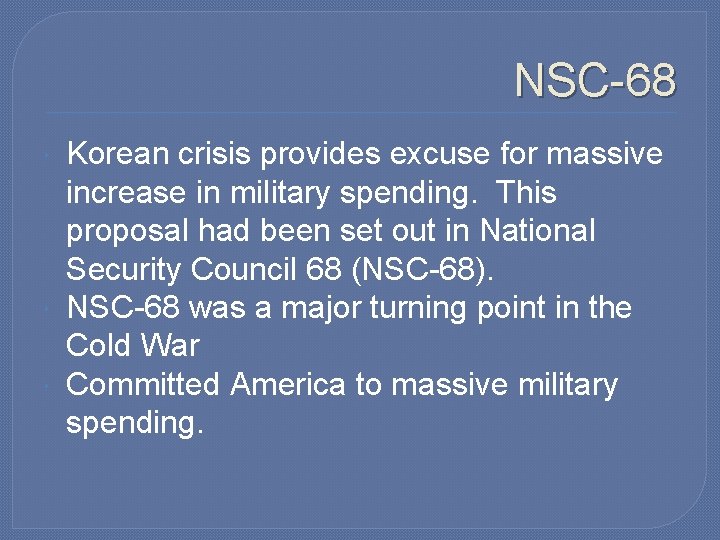 NSC-68 Korean crisis provides excuse for massive increase in military spending. This proposal had NSC-68 Korean crisis provides excuse for massive increase in military spending. This proposal had