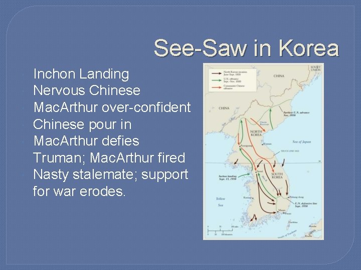 See-Saw in Korea Inchon Landing Nervous Chinese Mac. Arthur over-confident Chinese pour in Mac. See-Saw in Korea Inchon Landing Nervous Chinese Mac. Arthur over-confident Chinese pour in Mac.