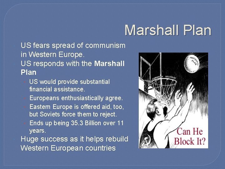 Marshall Plan US fears spread of communism in Western Europe. US responds with the Marshall Plan US fears spread of communism in Western Europe. US responds with the