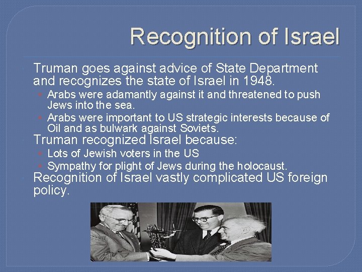 Recognition of Israel Truman goes against advice of State Department and recognizes the state Recognition of Israel Truman goes against advice of State Department and recognizes the state