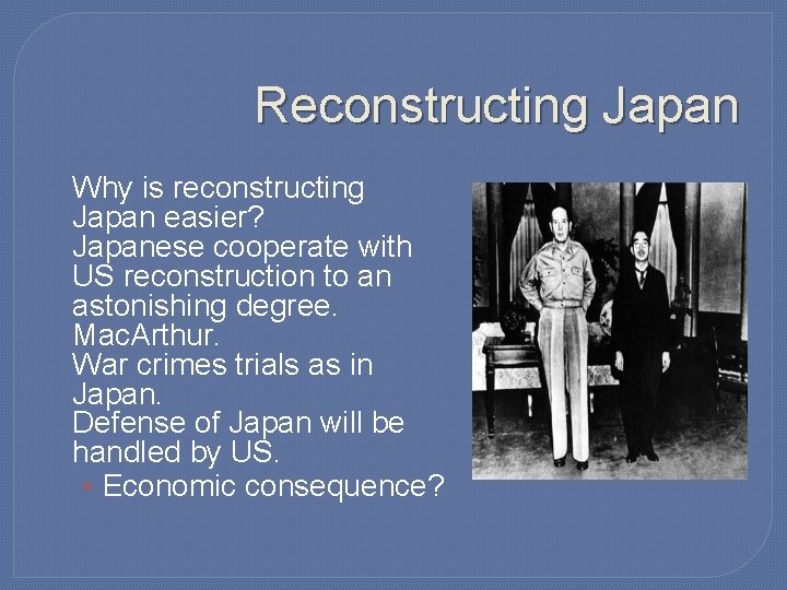 Reconstructing Japan Why is reconstructing Japan easier? Japanese cooperate with US reconstruction to an Reconstructing Japan Why is reconstructing Japan easier? Japanese cooperate with US reconstruction to an