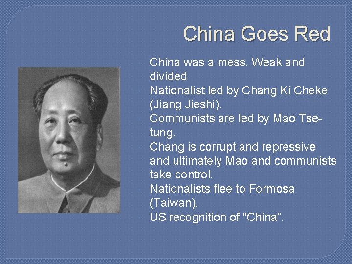 China Goes Red China was a mess. Weak and divided Nationalist led by Chang China Goes Red China was a mess. Weak and divided Nationalist led by Chang