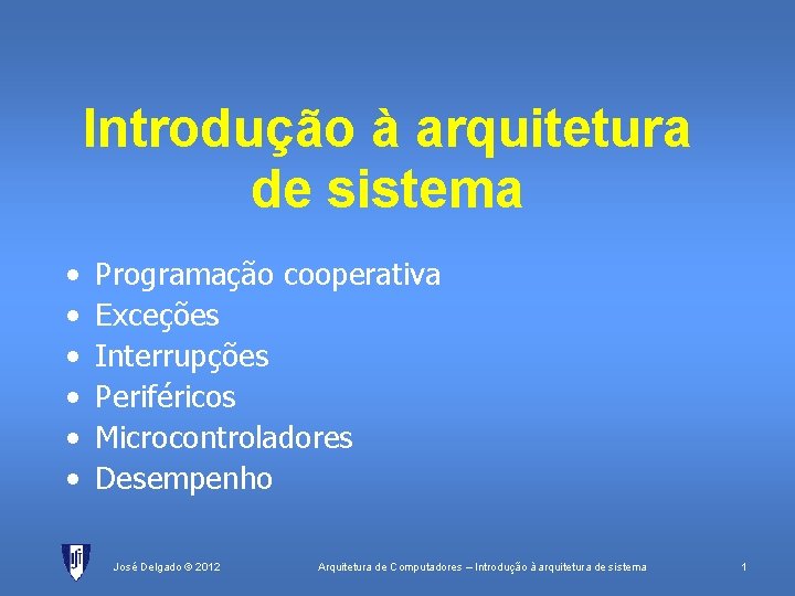 Introdução à arquitetura de sistema • • • Programação cooperativa Exceções Interrupções Periféricos Microcontroladores