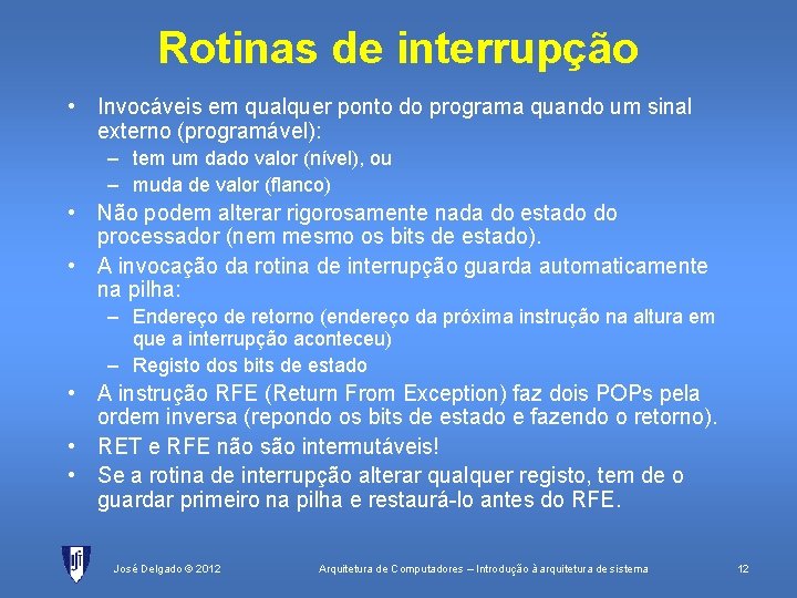 Rotinas de interrupção • Invocáveis em qualquer ponto do programa quando um sinal externo