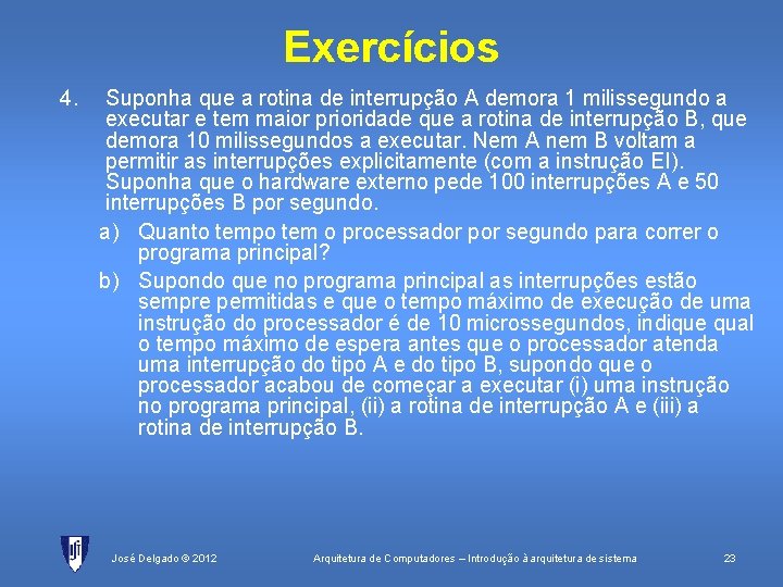 Exercícios 4. Suponha que a rotina de interrupção A demora 1 milissegundo a executar