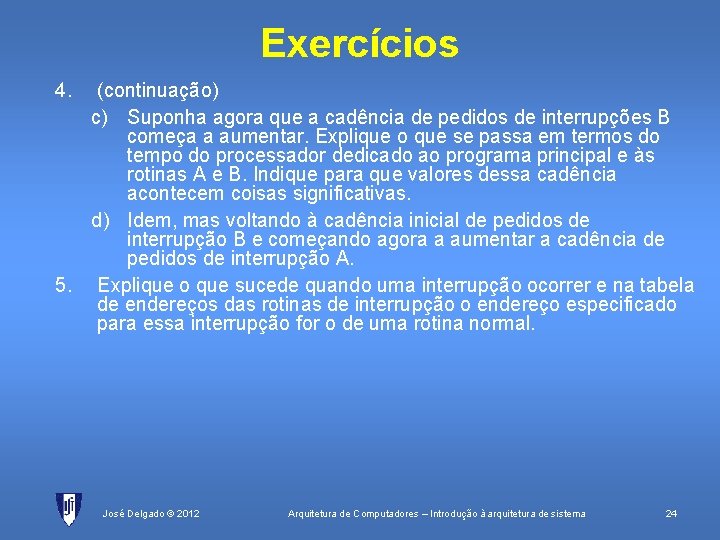 Exercícios 4. (continuação) c) Suponha agora que a cadência de pedidos de interrupções B