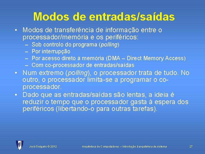 Modos de entradas/saídas • Modos de transferência de informação entre o processador/memória e os