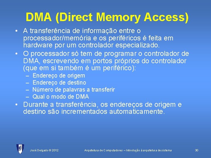 DMA (Direct Memory Access) • A transferência de informação entre o processador/memória e os