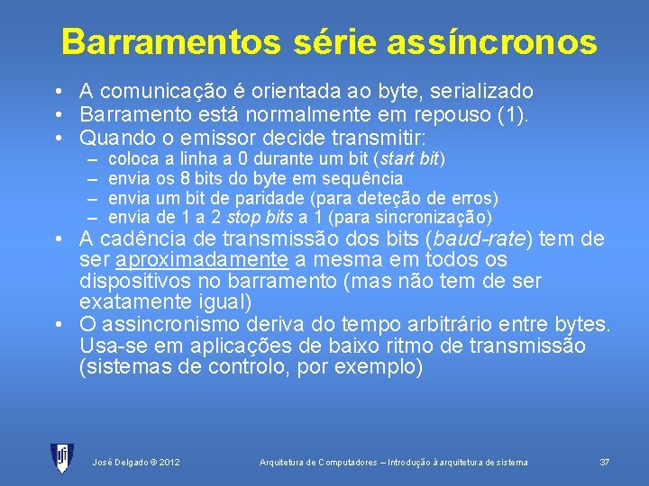 Barramentos série assíncronos • A comunicação é orientada ao byte, serializado • Barramento está