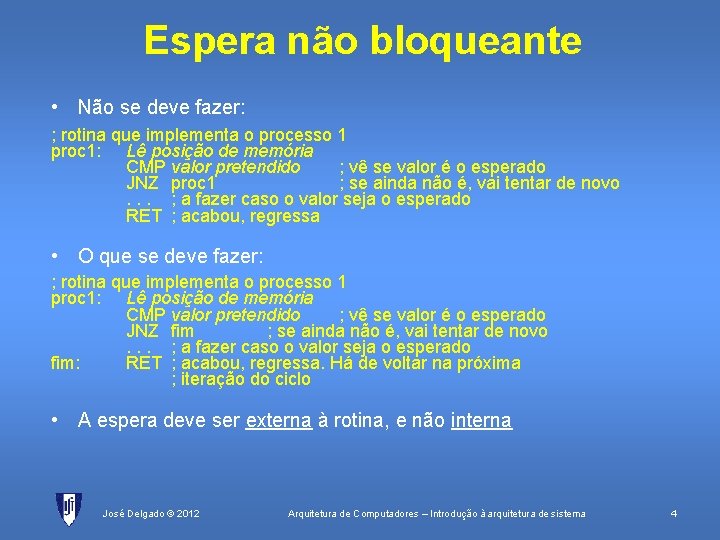 Espera não bloqueante • Não se deve fazer: ; rotina que implementa o processo