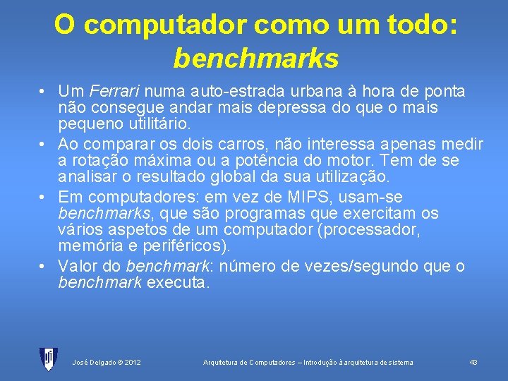 O computador como um todo: benchmarks • Um Ferrari numa auto-estrada urbana à hora