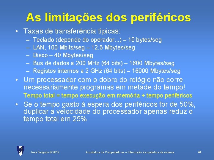 As limitações dos periféricos • Taxas de transferência típicas: – – – Teclado (depende