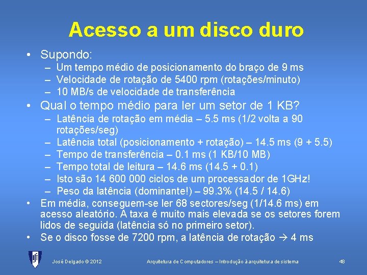 Acesso a um disco duro • Supondo: – Um tempo médio de posicionamento do