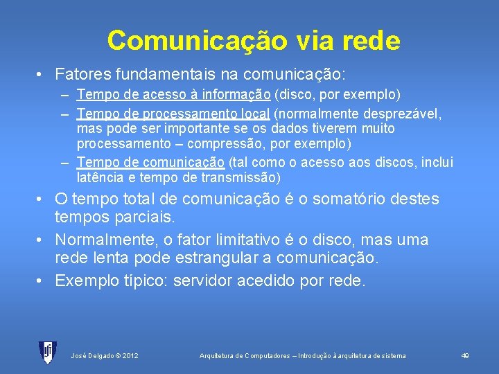 Comunicação via rede • Fatores fundamentais na comunicação: – Tempo de acesso à informação