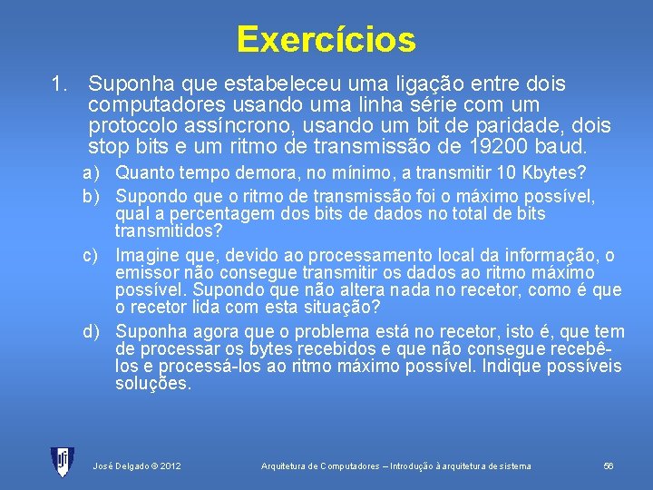 Exercícios 1. Suponha que estabeleceu uma ligação entre dois computadores usando uma linha série