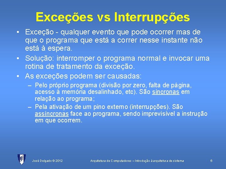 Exceções vs Interrupções • Exceção - qualquer evento que pode ocorrer mas de que