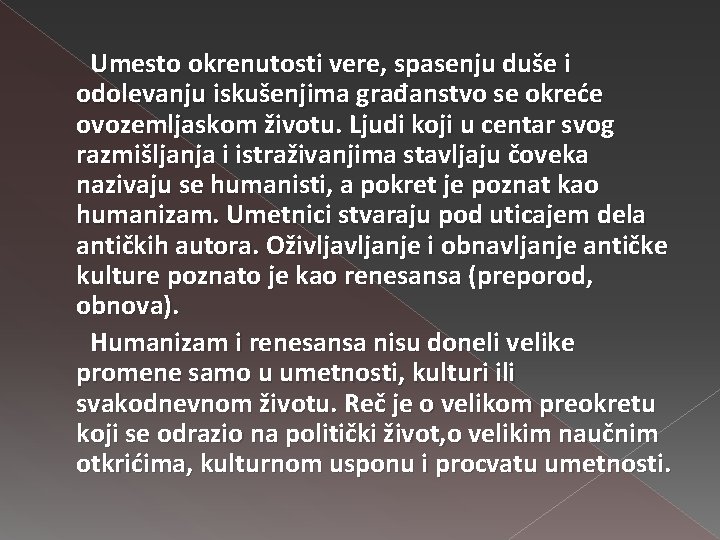 Umesto okrenutosti vere, spasenju duše i odolevanju iskušenjima građanstvo se okreće ovozemljaskom životu. Ljudi