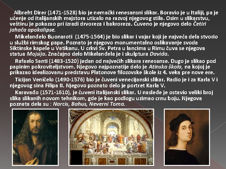 Albreht Direr (1471 -1528) bio je nemački renesansni slikar. Boravio je u Italiji, pa