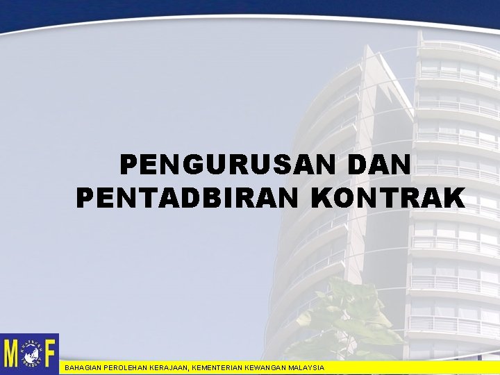 PENGURUSAN DAN PENTADBIRAN KONTRAK BAHAGIAN PEROLEHAN KERAJAAN, KEMENTERIAN KEWANGAN MALAYSIA 