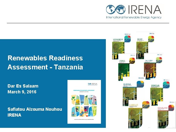 Renewables Readiness Assessment - Tanzania Dar Es Salaam March 9, 2016 Safiatou Alzouma Nouhou