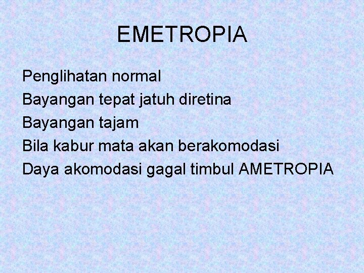 EMETROPIA Penglihatan normal Bayangan tepat jatuh diretina Bayangan tajam Bila kabur mata akan berakomodasi