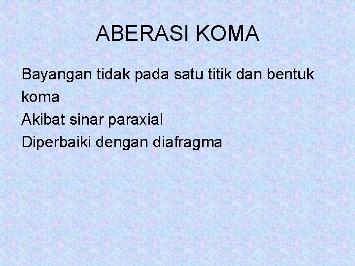 ABERASI KOMA Bayangan tidak pada satu titik dan bentuk koma Akibat sinar paraxial Diperbaiki