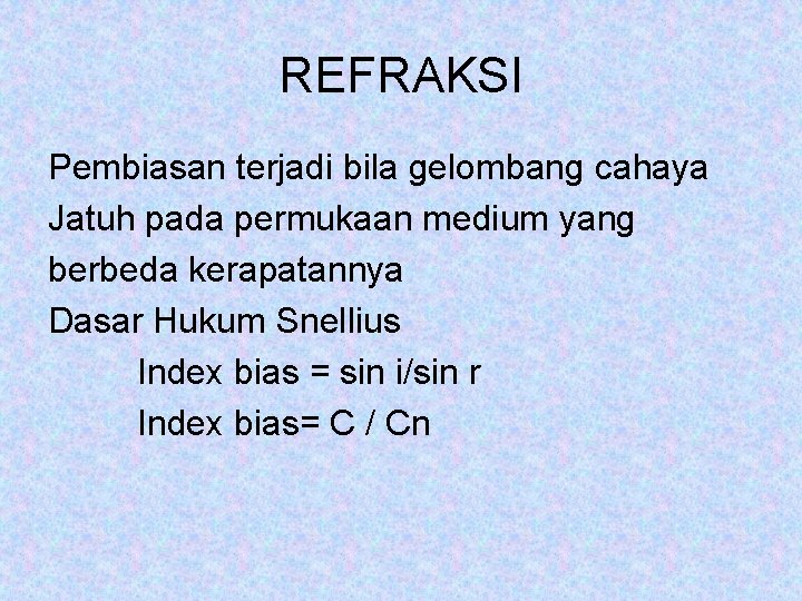 REFRAKSI Pembiasan terjadi bila gelombang cahaya Jatuh pada permukaan medium yang berbeda kerapatannya Dasar