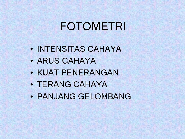 FOTOMETRI • • • INTENSITAS CAHAYA ARUS CAHAYA KUAT PENERANGAN TERANG CAHAYA PANJANG GELOMBANG