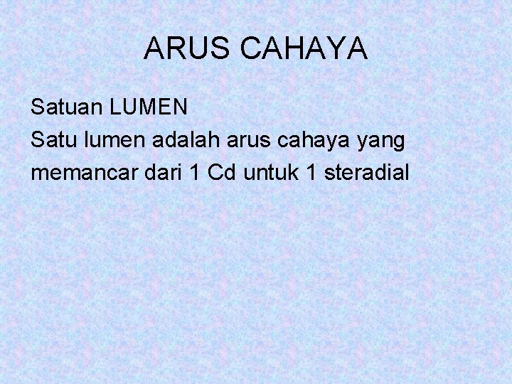 ARUS CAHAYA Satuan LUMEN Satu lumen adalah arus cahaya yang memancar dari 1 Cd