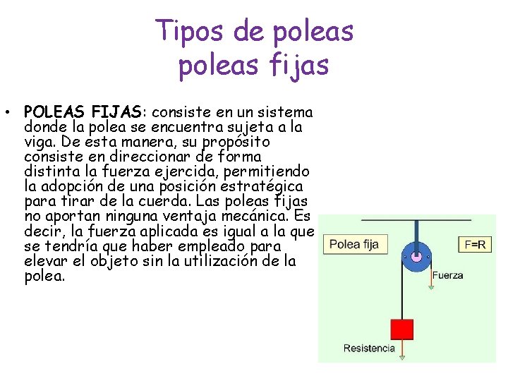 Tipos de poleas fijas • POLEAS FIJAS: consiste en un sistema donde la polea