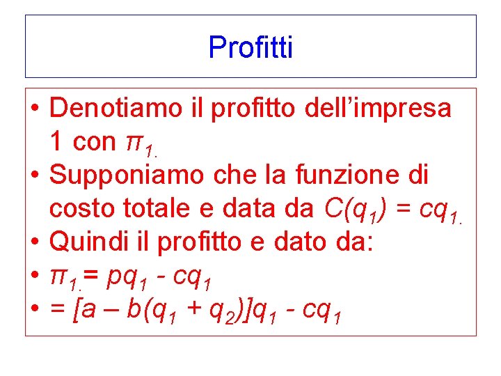 Profitti • Denotiamo il profitto dell’impresa 1 con π1. • Supponiamo che la funzione