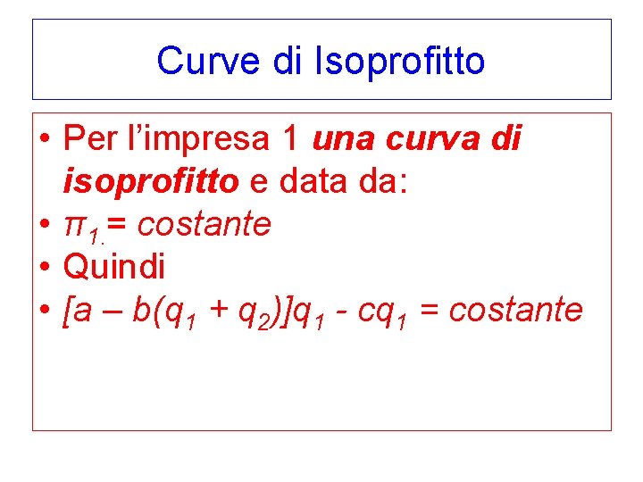 Curve di Isoprofitto • Per l’impresa 1 una curva di isoprofitto e data da:
