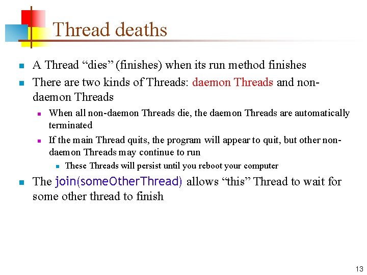 Thread deaths n n A Thread “dies” (finishes) when its run method finishes There