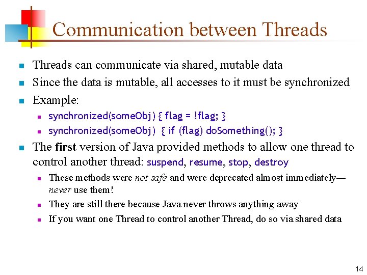 Communication between Threads n n n Threads can communicate via shared, mutable data Since