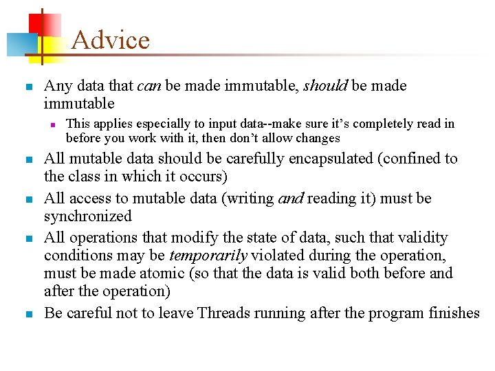 Advice n Any data that can be made immutable, should be made immutable n