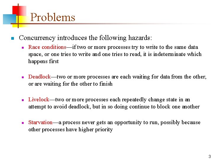 Problems n Concurrency introduces the following hazards: n n Race conditions—if two or more