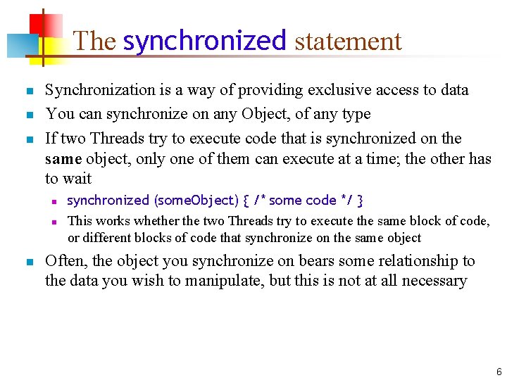 The synchronized statement n n n Synchronization is a way of providing exclusive access