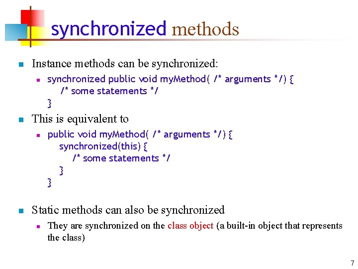 synchronized methods n Instance methods can be synchronized: n n This is equivalent to