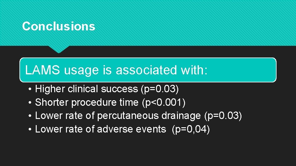 Conclusions LAMS usage is associated with: • • Higher clinical success (p=0. 03) Shorter